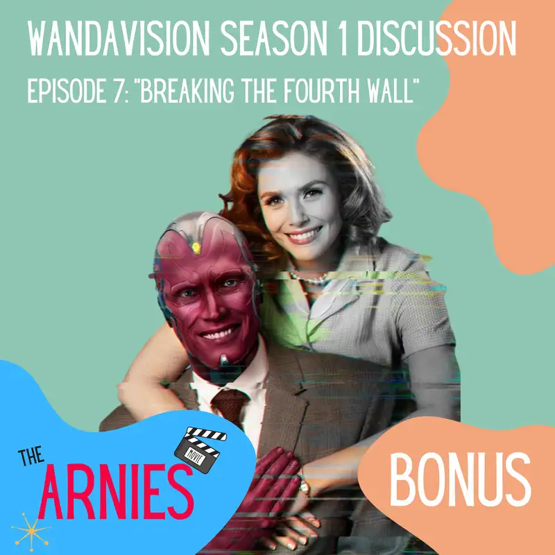 WandaVision Season 1 Discussion: Ep.7 "Breaking the Fourth Wall"