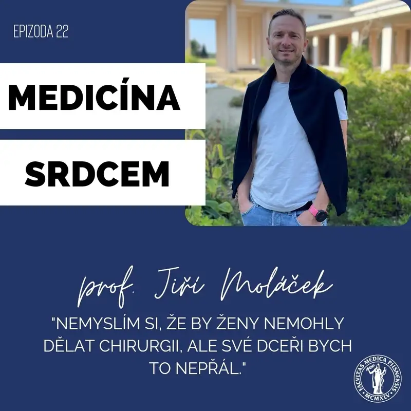 #22 prof. Jiří Moláček -"Nemyslím si, že by ženy nemohly dělat chirurgii, ale své dceři bych to nepřál."