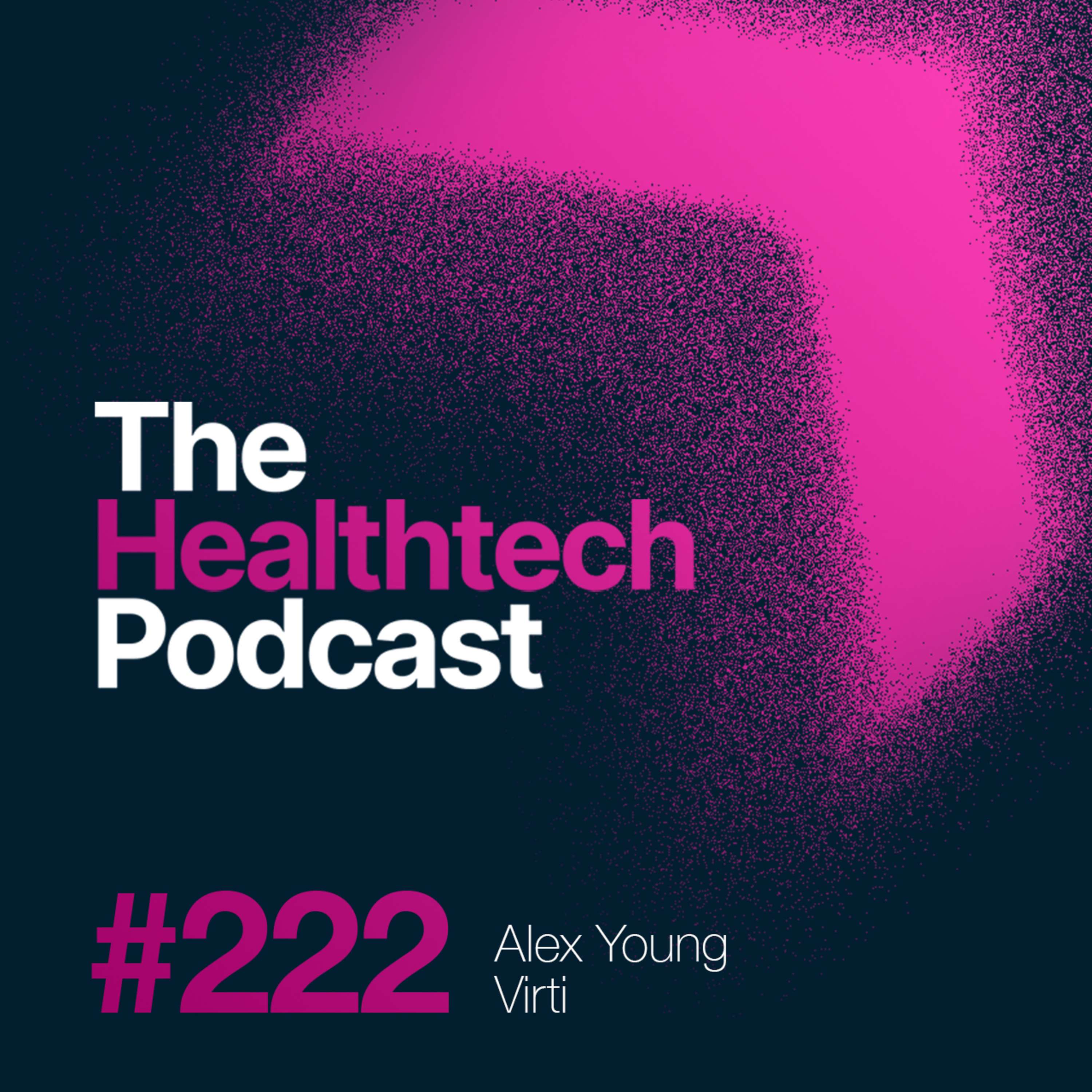 #222 The Story of Virti with CEO and Founder Dr Alex Young 🥼 - podcast episode cover