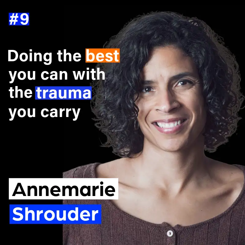 9. Better community: doing the best you can with the trauma you carry with Annemarie Shrouder