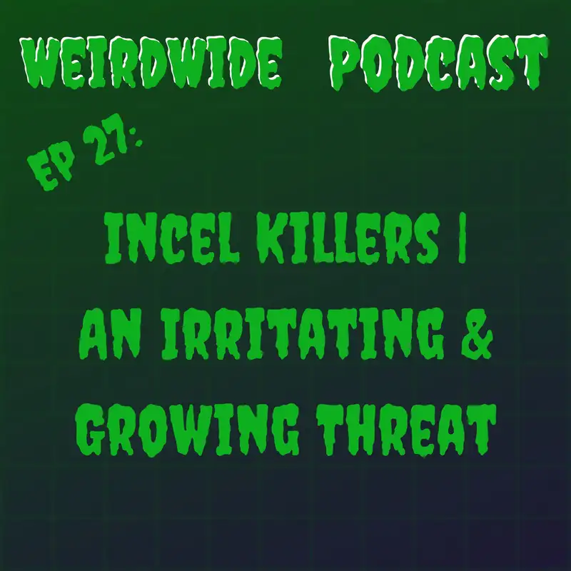 Incel Killers | An Irritating & Growing Threat