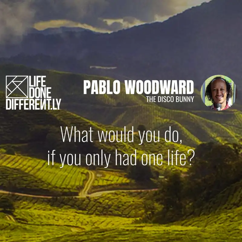 Pablo Woodward - What would you do if you only had one life?