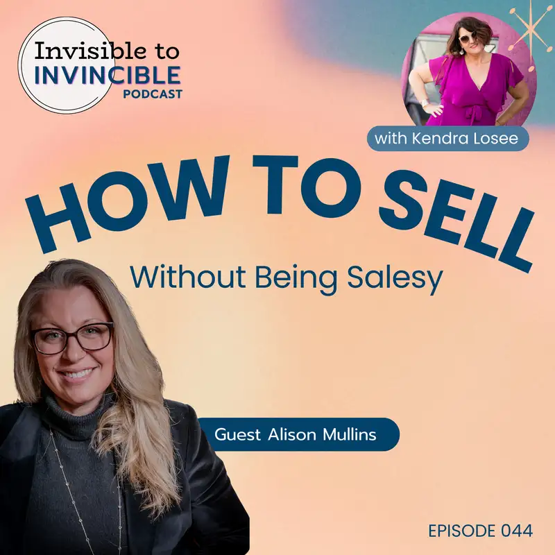 EP044 | How to Sell Without Being Salesy with Guest Alison Mullins