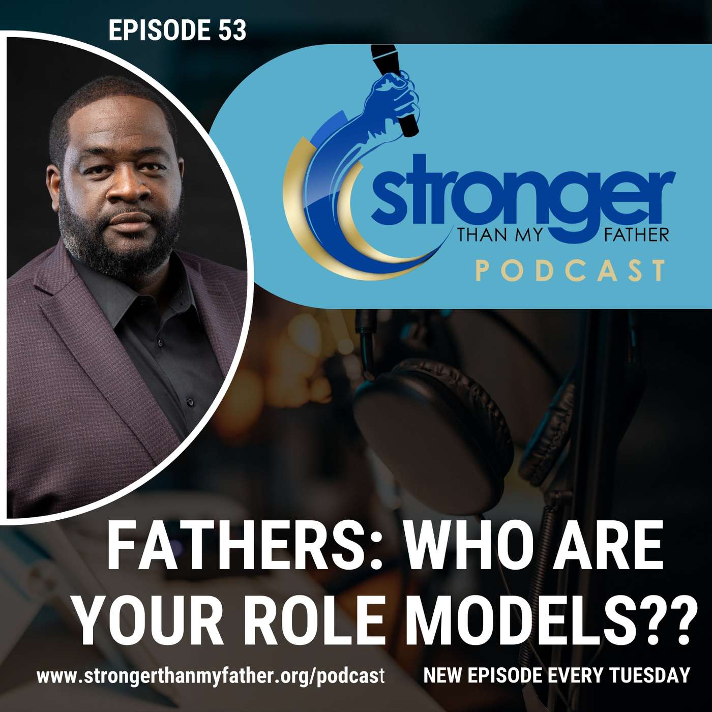 Role Models in Fatherhood :: Ep 54 Stronger Than My Father