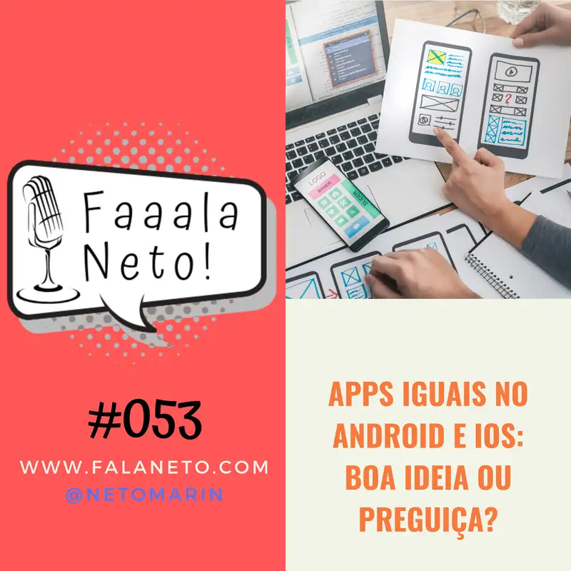 Faaala, Neto! #053 - Apps Iguais no Android e iOS: Boa Ideia ou Preguiça?