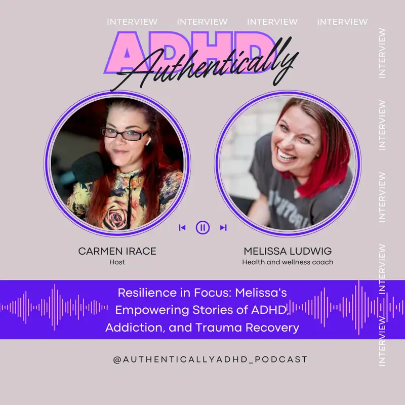 Resilience in Focus: Melissa's Empowering Stories of ADHD, Addiction, and Trauma Recovery