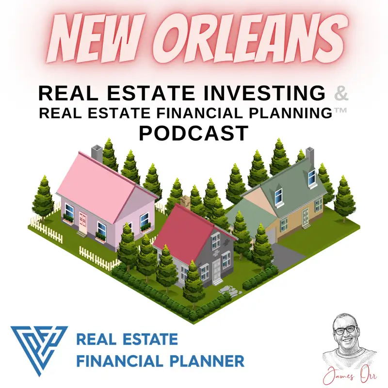 New Orleans Real Estate Investing & Real Estate Financial Planning™ Podcast