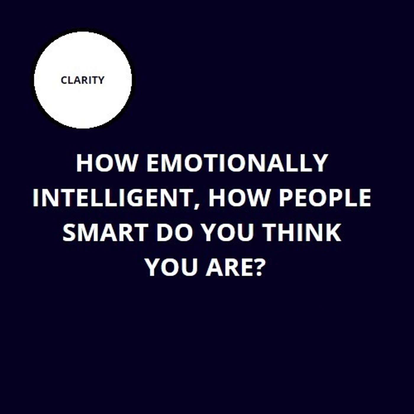 33. How emotionally intelligent, how people smart do you think you are? 33. How emotionally intelligent, how people smart do you think you are?