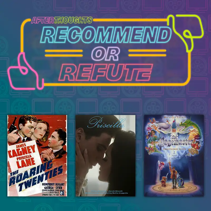Recommend or Refute | The Roaring Twenties (1939), Priscilla (2023), The Pagemaster (1994)