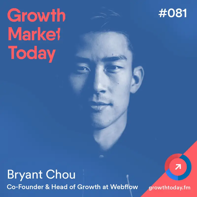 The Rise of Webflow and the No-Code Movement with Bryant Chou, Co-Founder and Head of Growth at Webflow (GMT081)