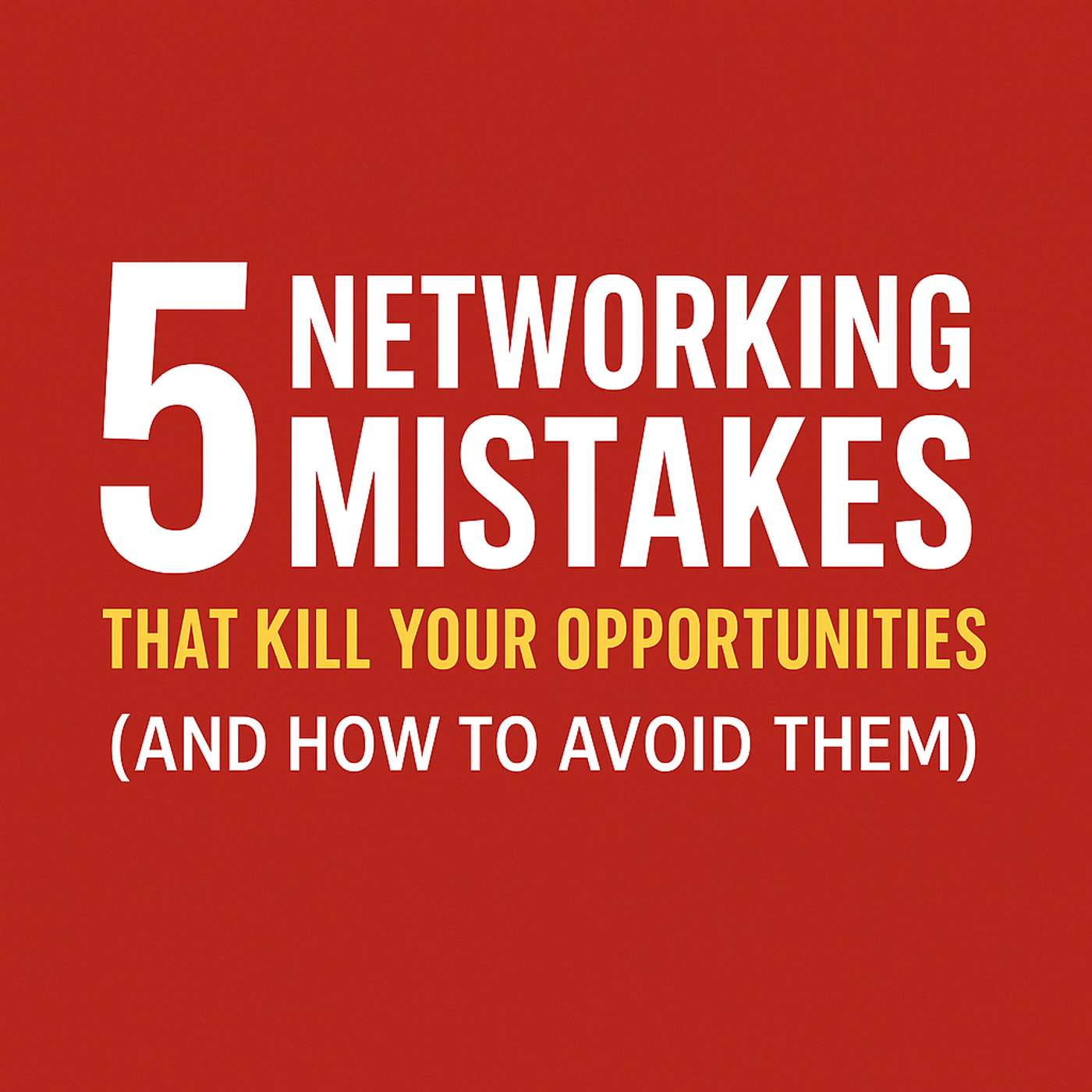 5 Networking Mistakes That Kill Your Opportunities (and How to Avoid Them) | 901
