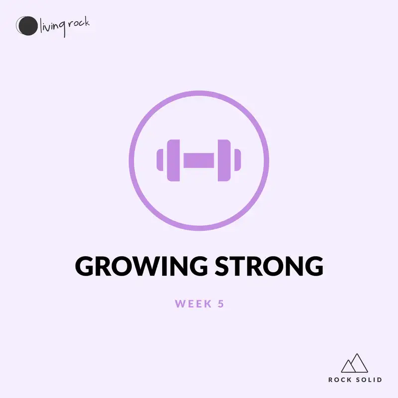 Growing Strong - Week 5 of Rock Solid