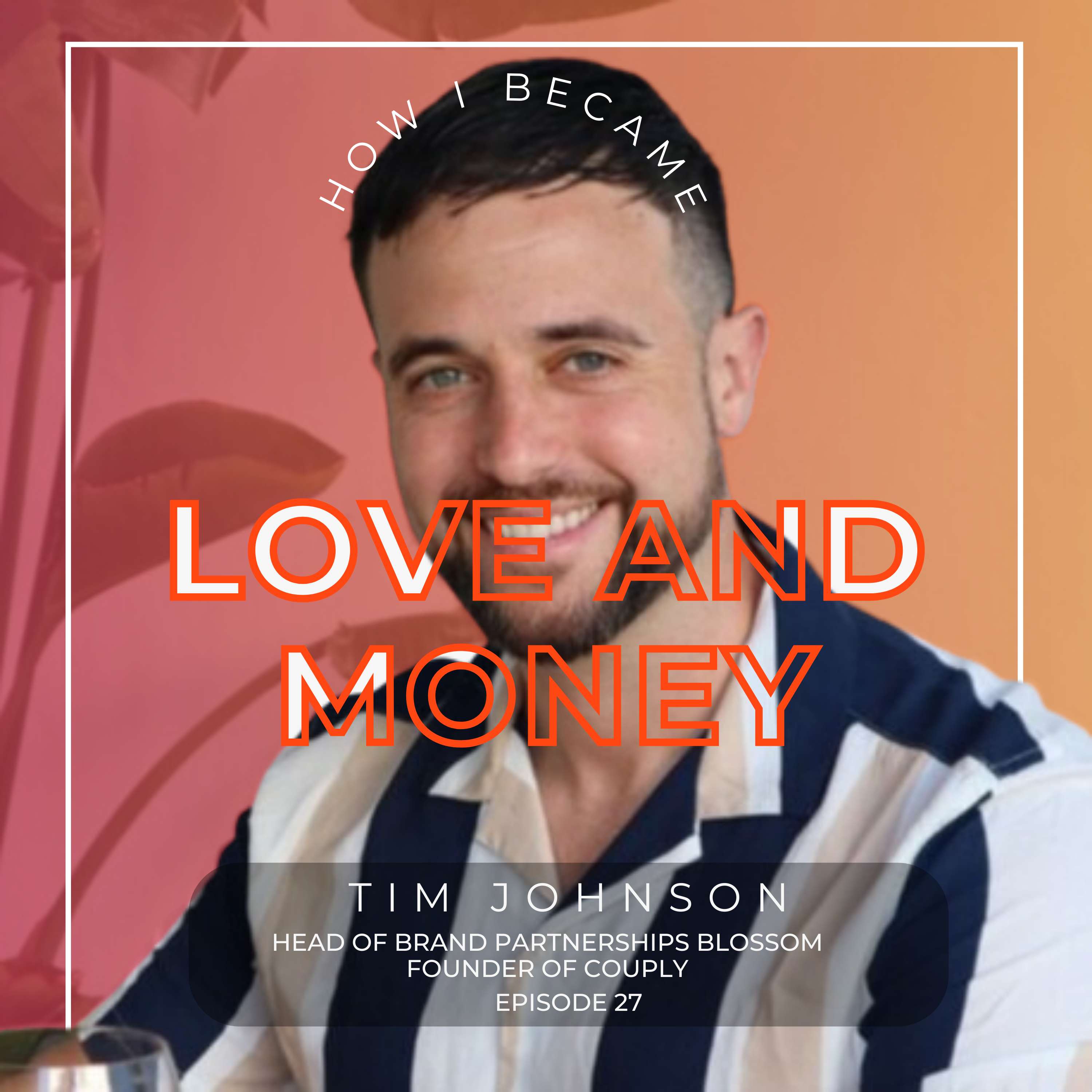 #27 - Tim Johnson [Failing Ahead], Head of Brand Partnerships at Blossom | Founder of Couply thumbnail