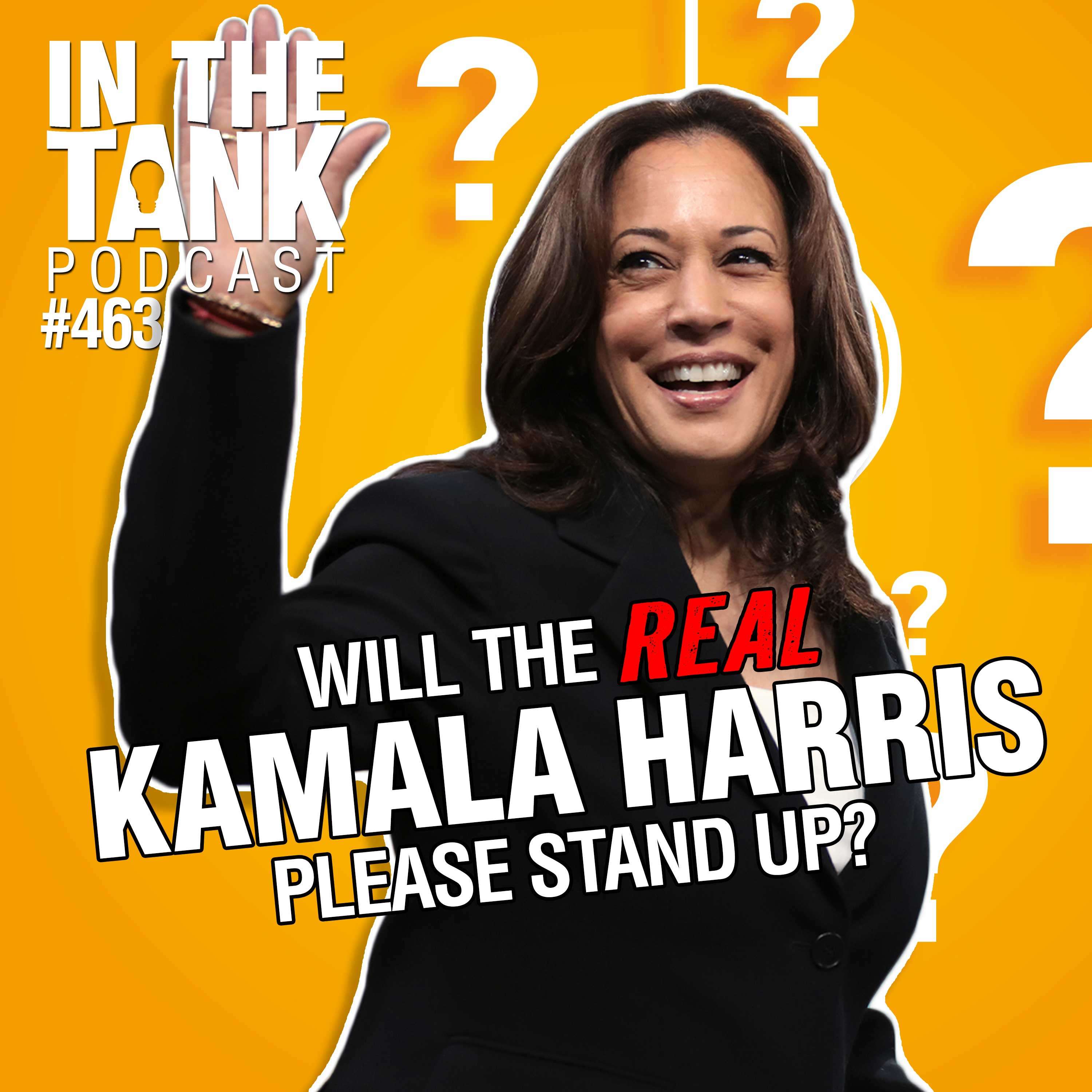 Will the REAL Kamala Harris Please Stand Up? - In The Tank #463