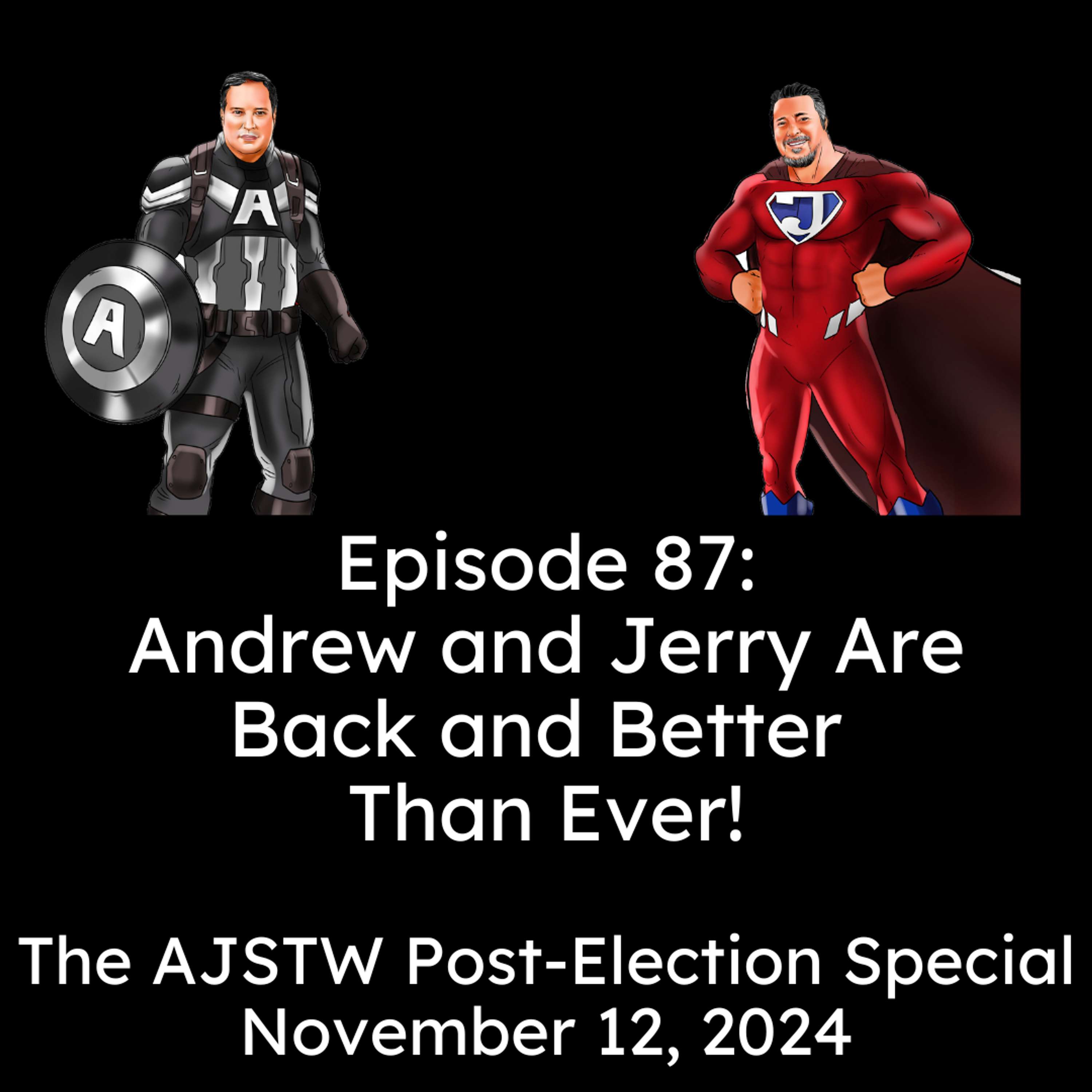 Andrew and Jerry Are Back and Better Than Ever - An AJSTW Post-Election 2024 Special!