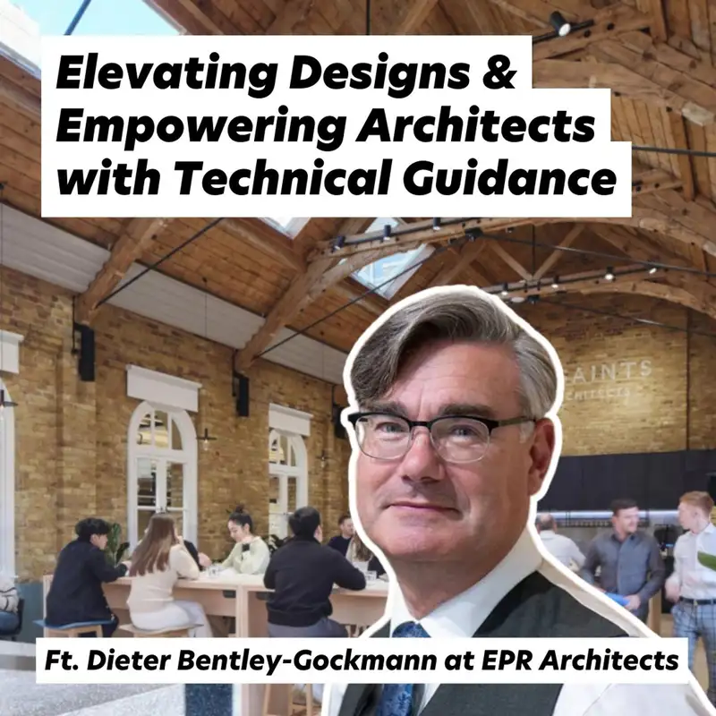 Elevating Designs & Empowering Architects with Technical Guidance, ft. Dieter Bentley-Gockmann at EPR Architects