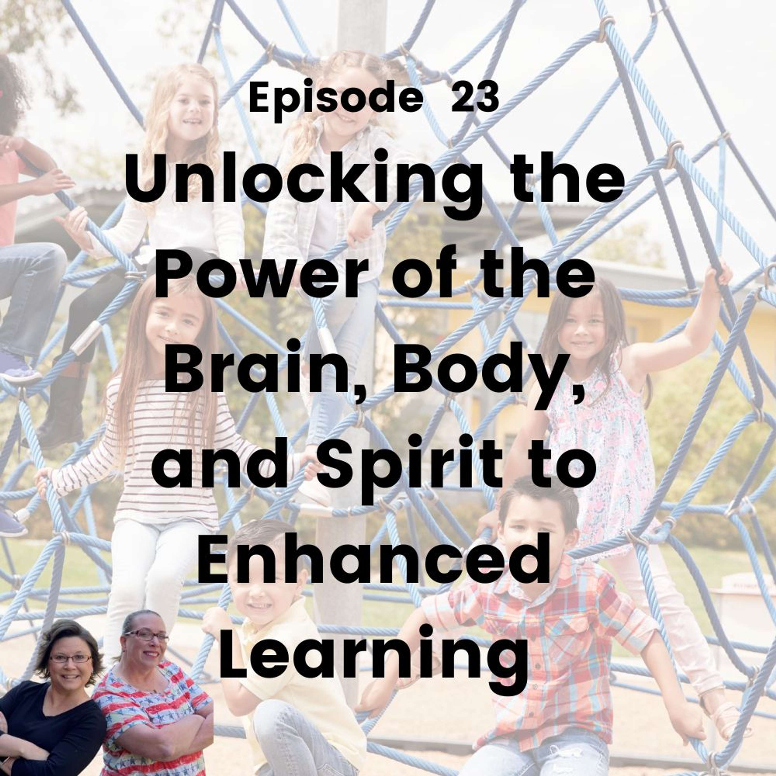 Unlocking the Power of the Brain, Body, and Spirit to Enhanced Learning