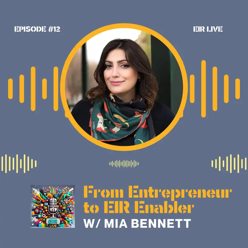 Episode 12 - From Entrepreneur to EIR Enabler with Mia Bennett