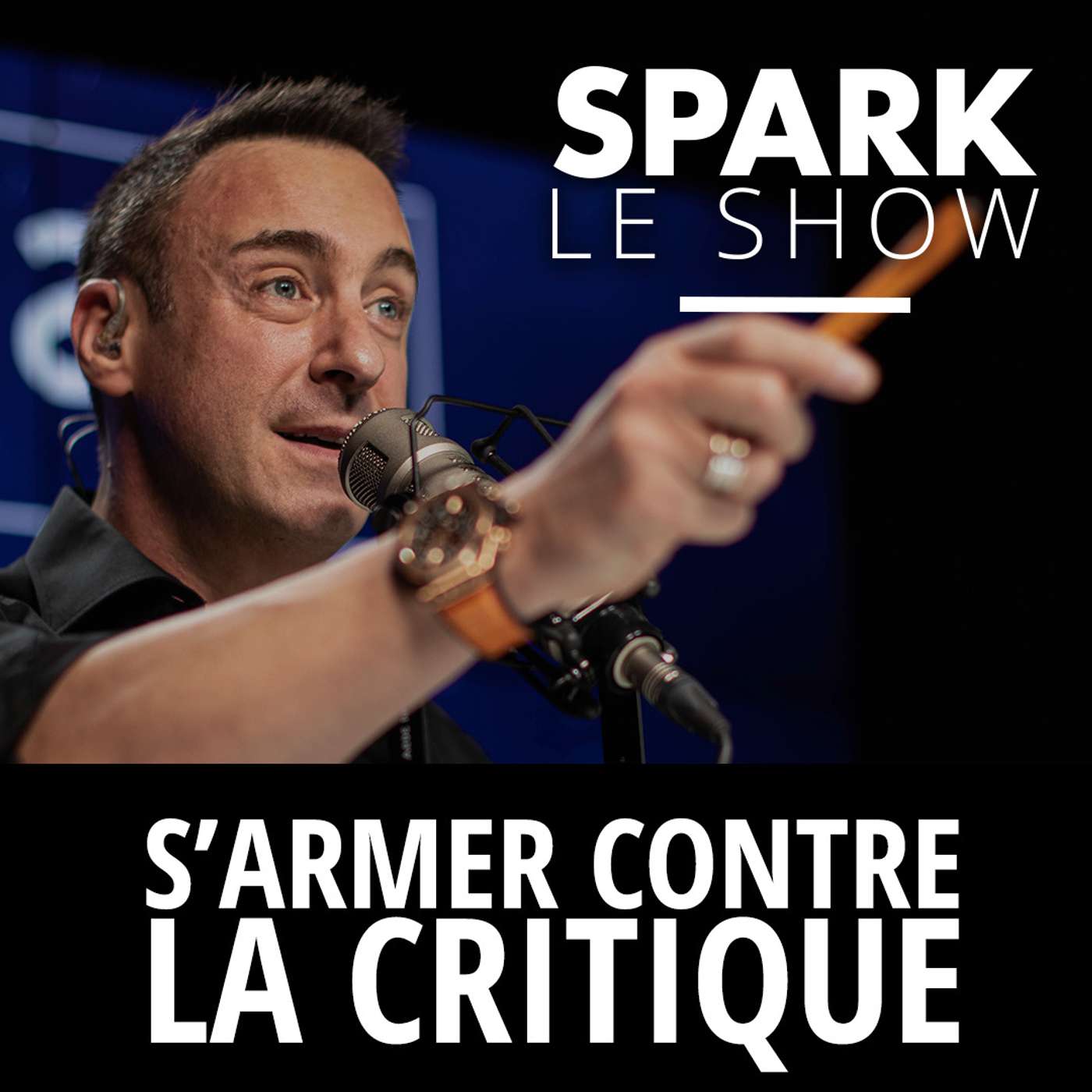 SPARK LE SHOW : Comment s'armer contre la critique ?