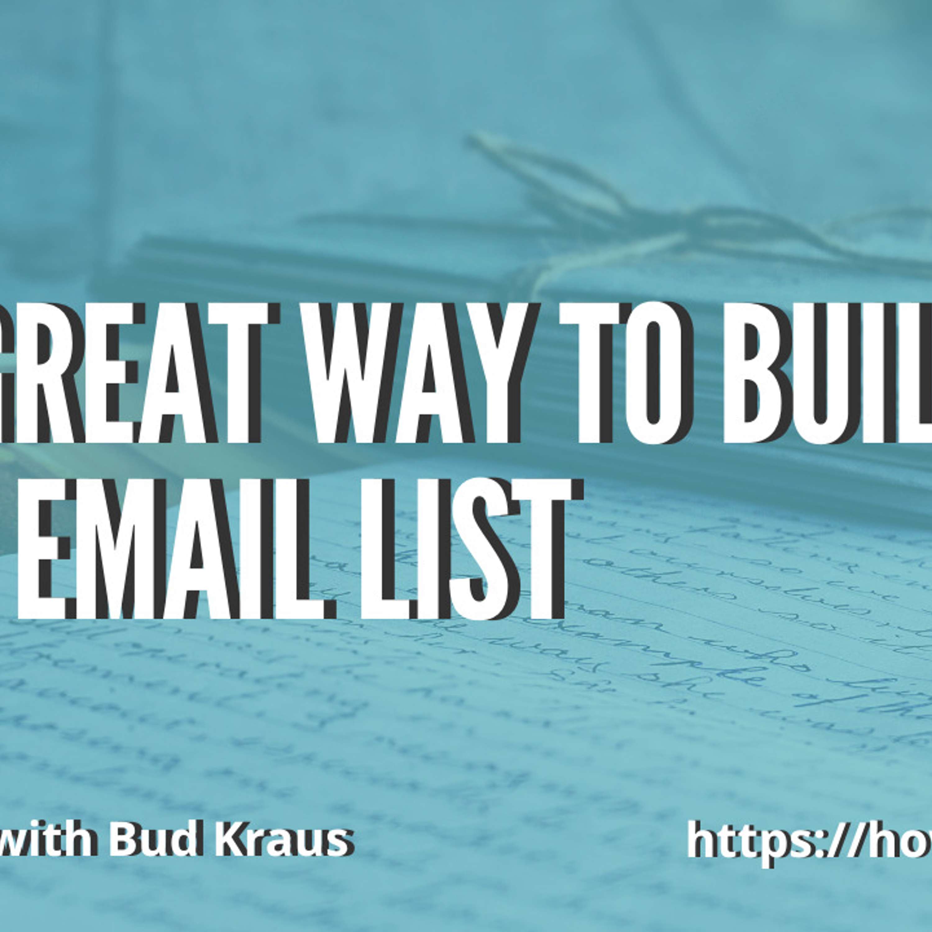 One Great Way to Build Your Email List with Bud Kraus