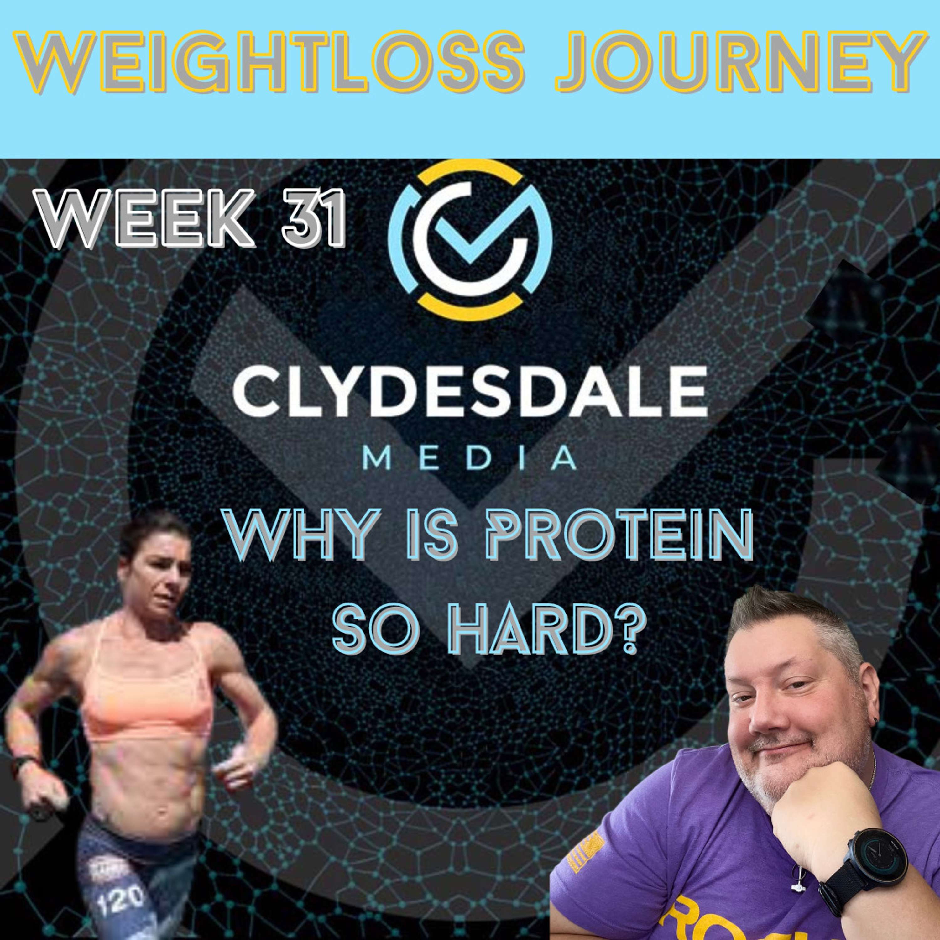 Clydesdale Media Weight Loss Journey - Week 31 | Why is Protein So Hard