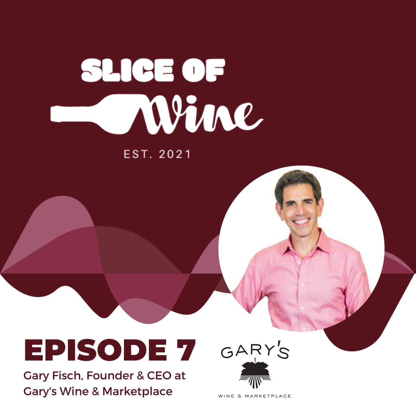 #7 - Gary Fisch, Founder & CEO at Gary's Wine & Marketplace #7 - Gary Fisch, Founder & CEO at Gary's Wine & Marketplace