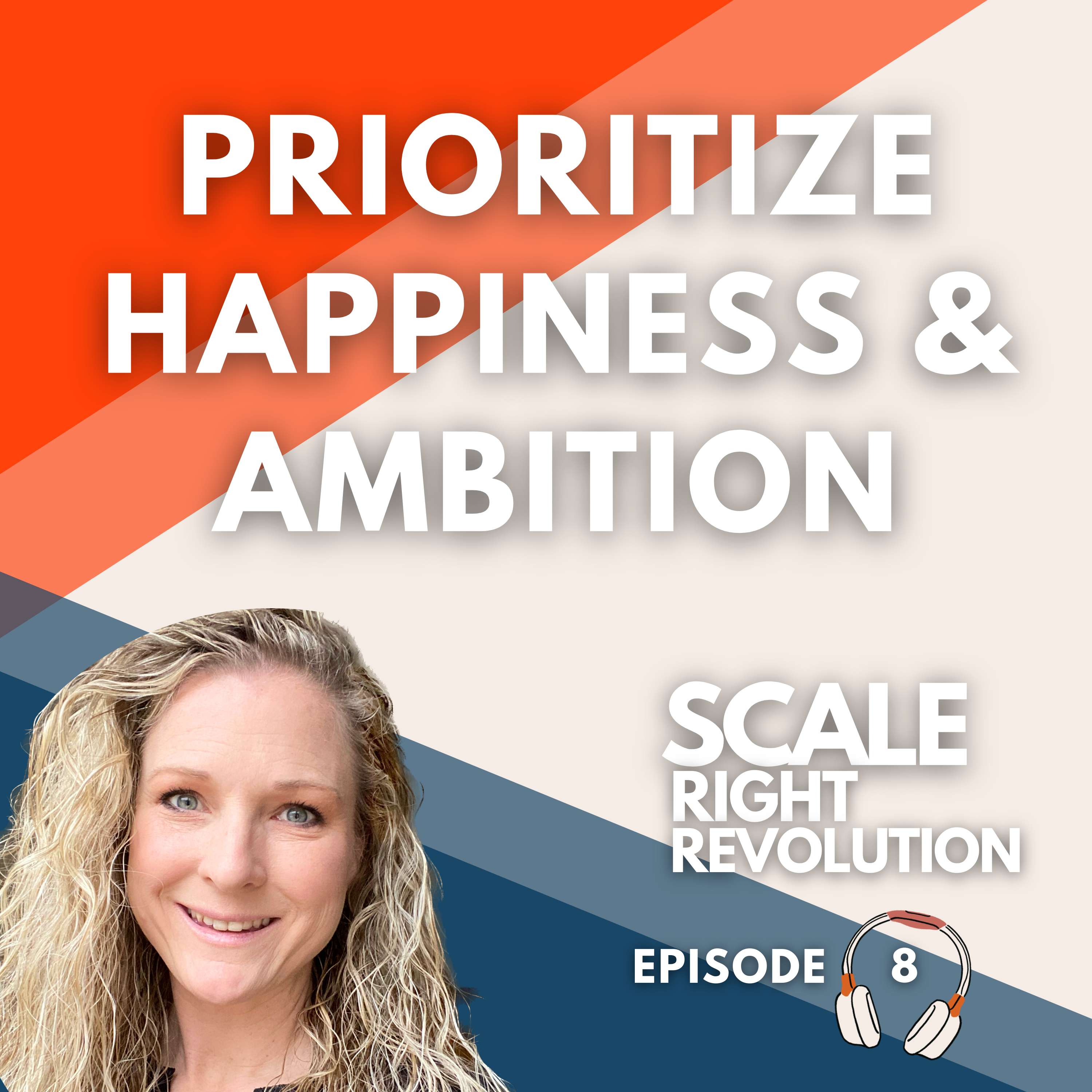 8: How To Prioritize Happiness Without Sacrificing Your Ambition