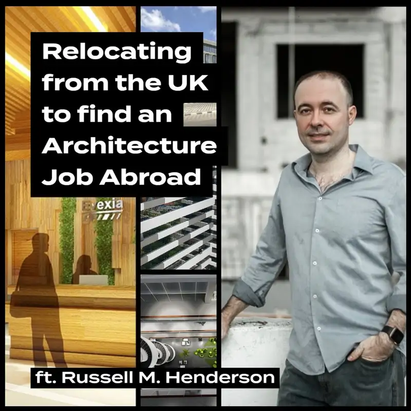 Relocating from the UK to find an Architecture Job Abroad, ft. Russell M. Henderson.