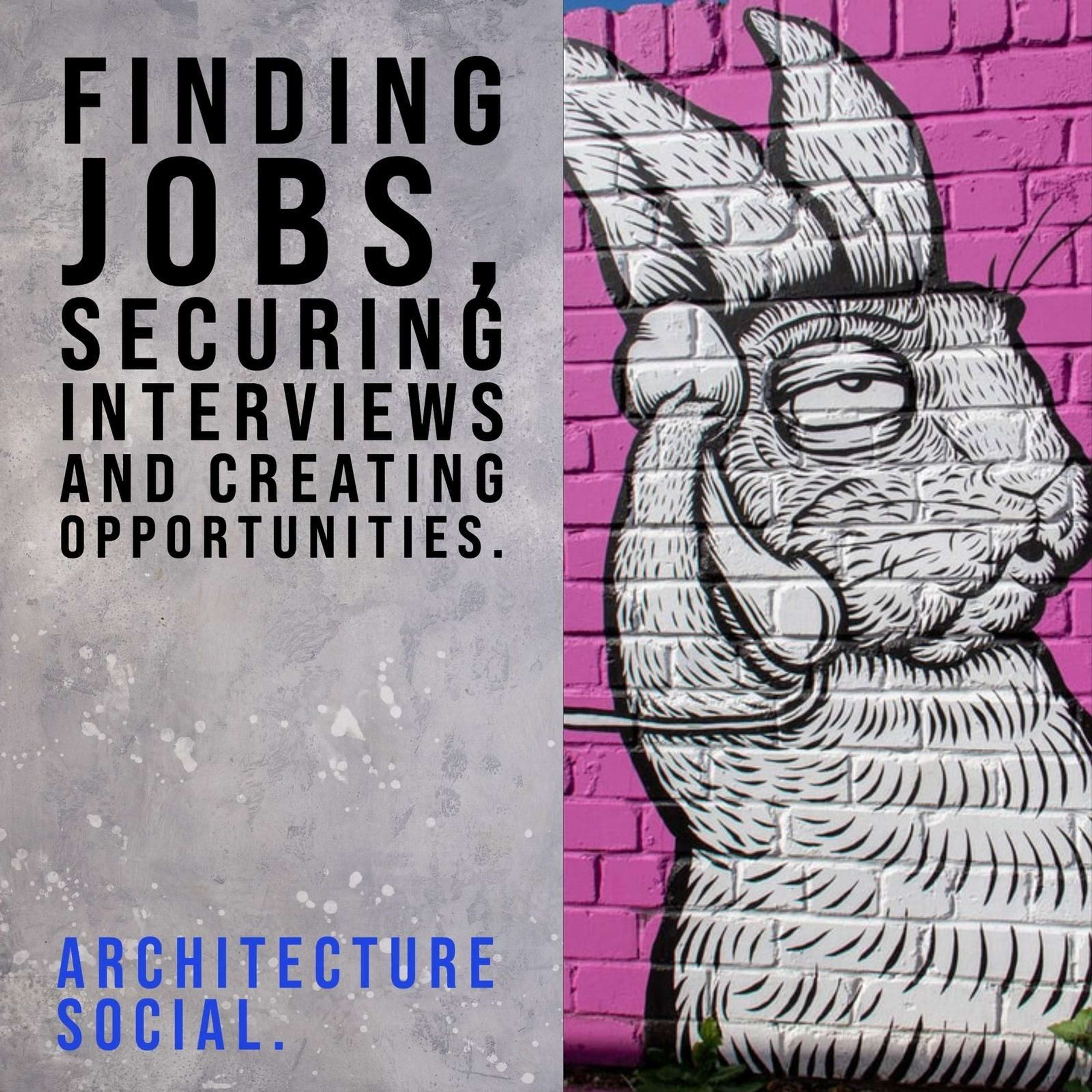 Finding Jobs, Securing Interviews and Creating Opportunities