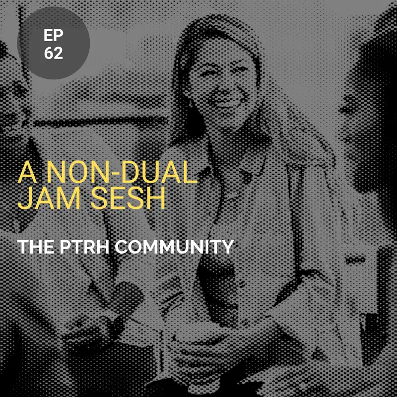A Non-Dual Jam Sesh w/ The PTRH Community