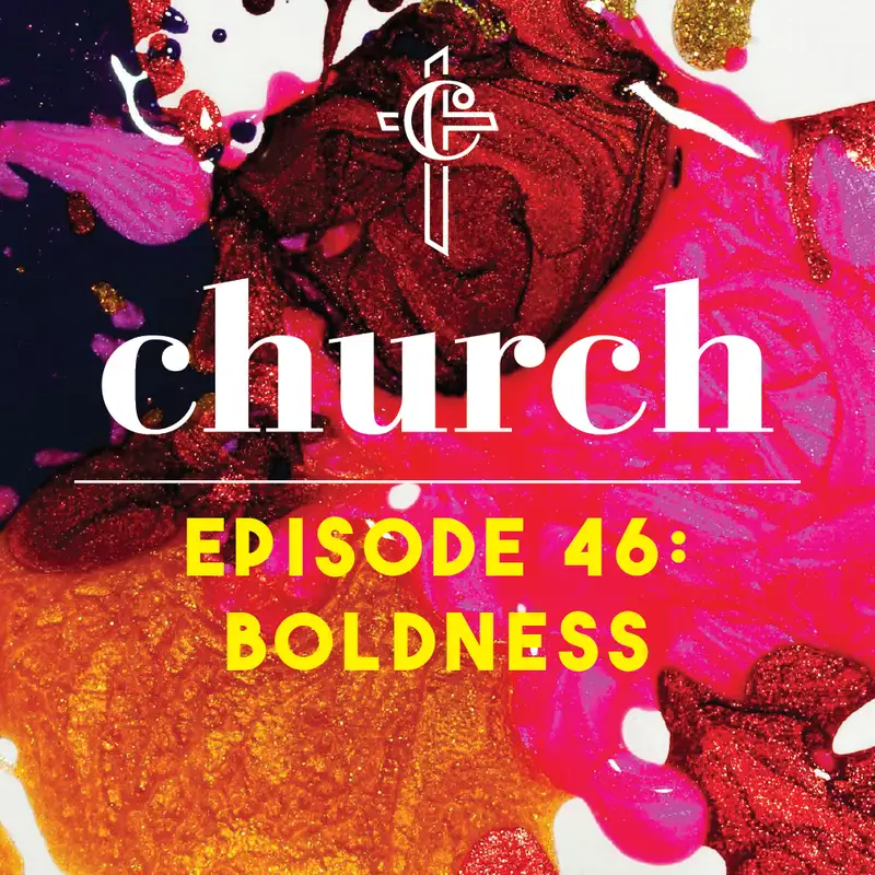 Episode 46: Boldness