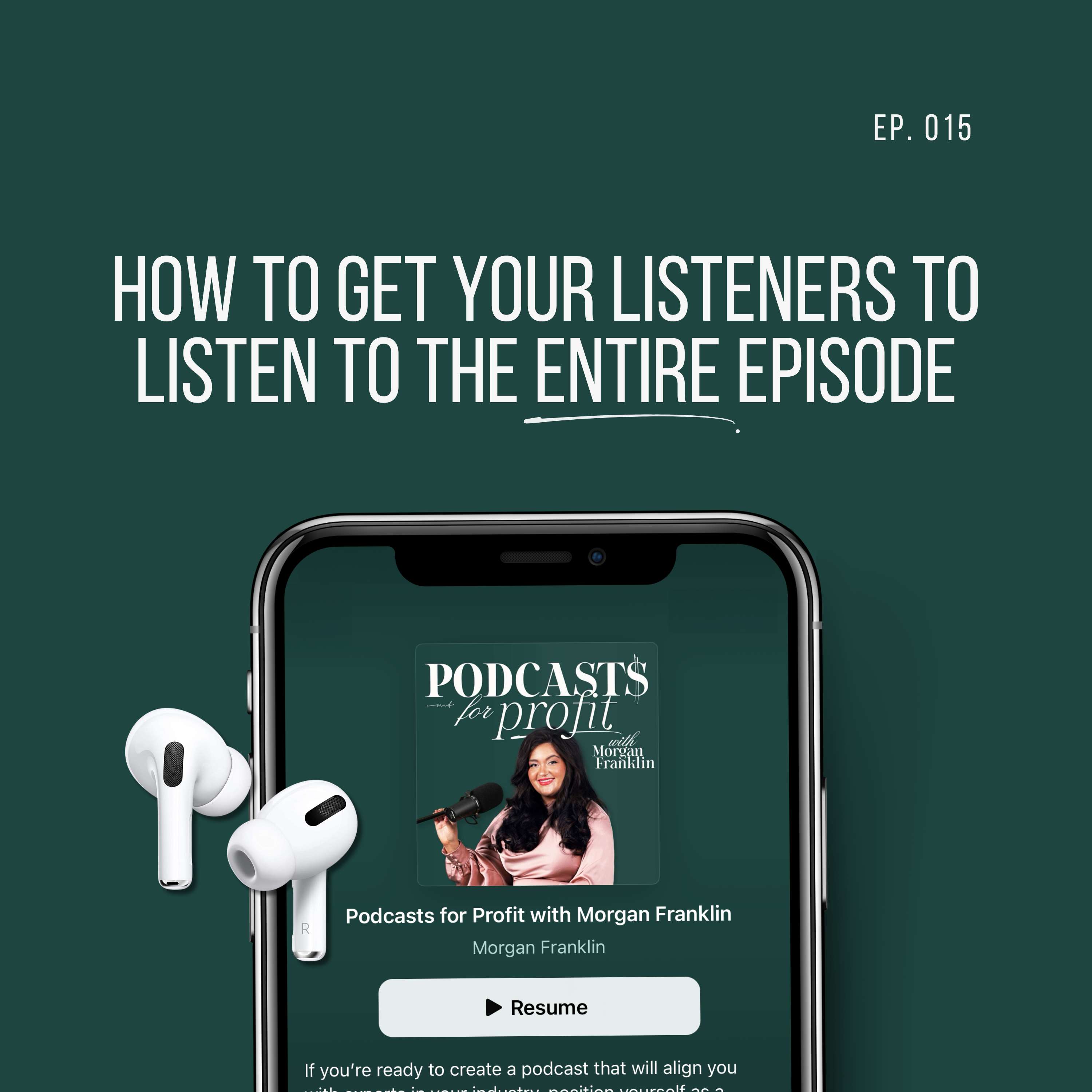 #015: How to Get Listeners to Listen to the ENTIRE Episode