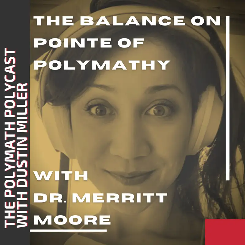 The Balance on Pointe of Polymathy w Dr. Merritt Moore QUANTUM BALLERINA [Interview]