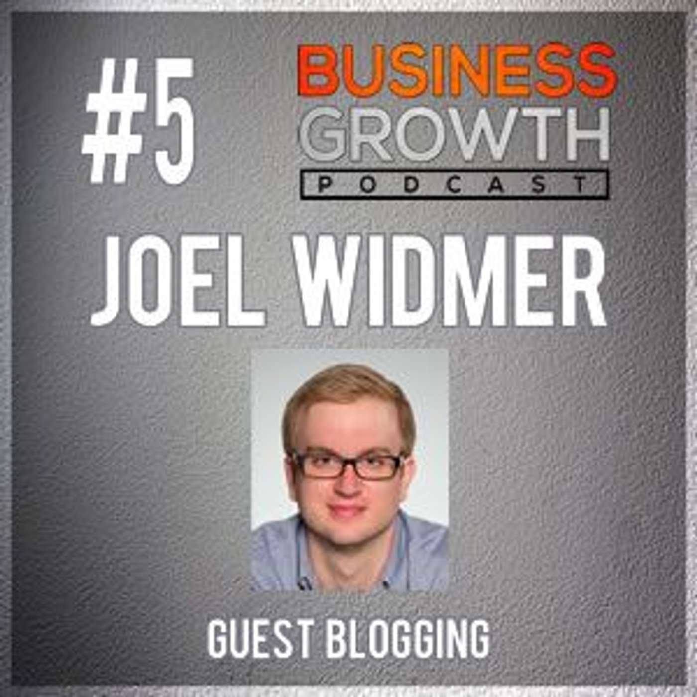 BGP 005 Joel Widmer - Guest Blogging episode artwork