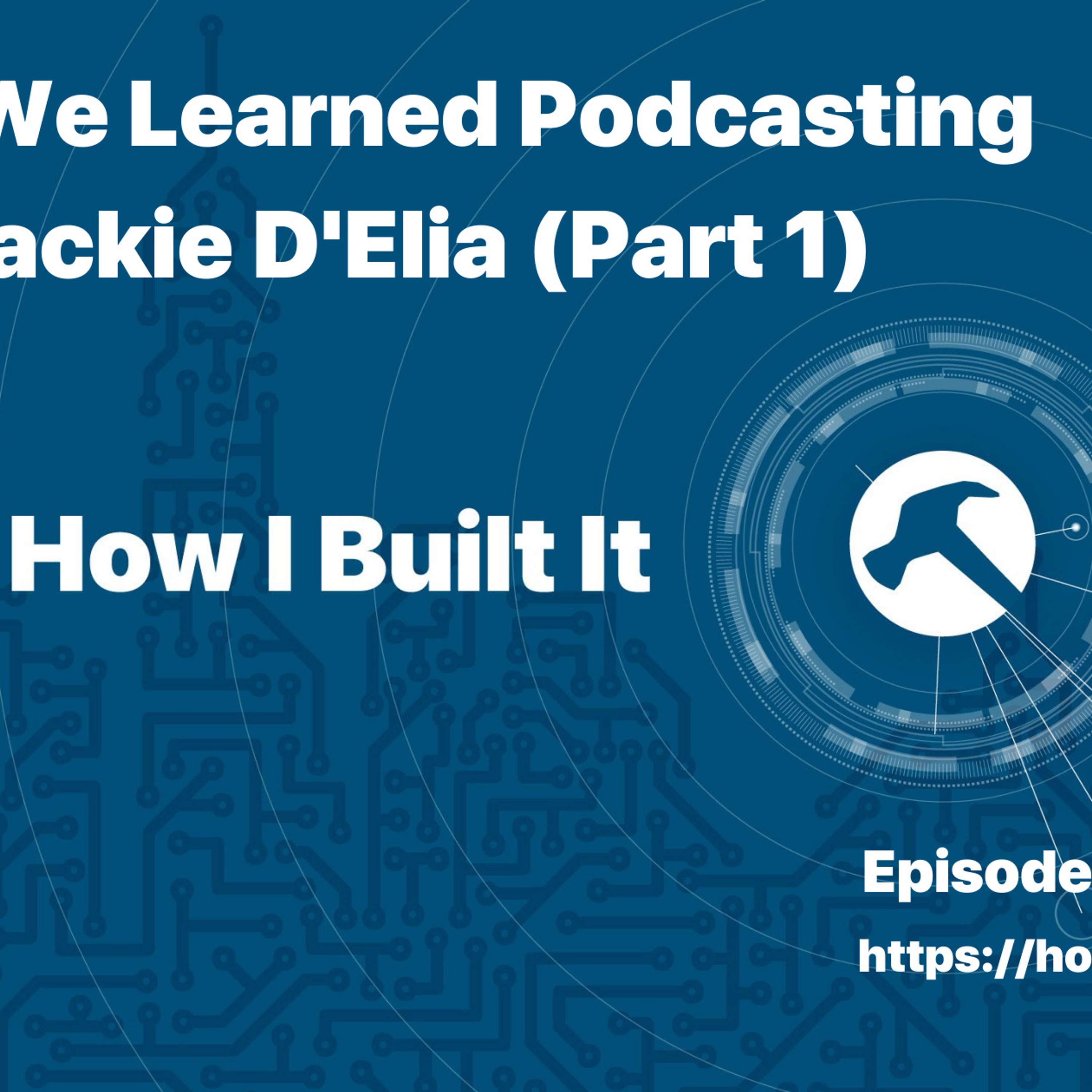 What We Learned Podcasting with Jackie D’Elia (Part 1)