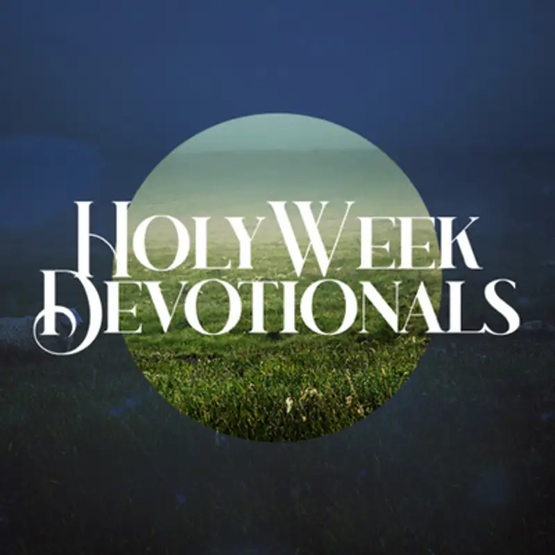 Holy Week Devotional - Saturday (Mark 15:1-48)
