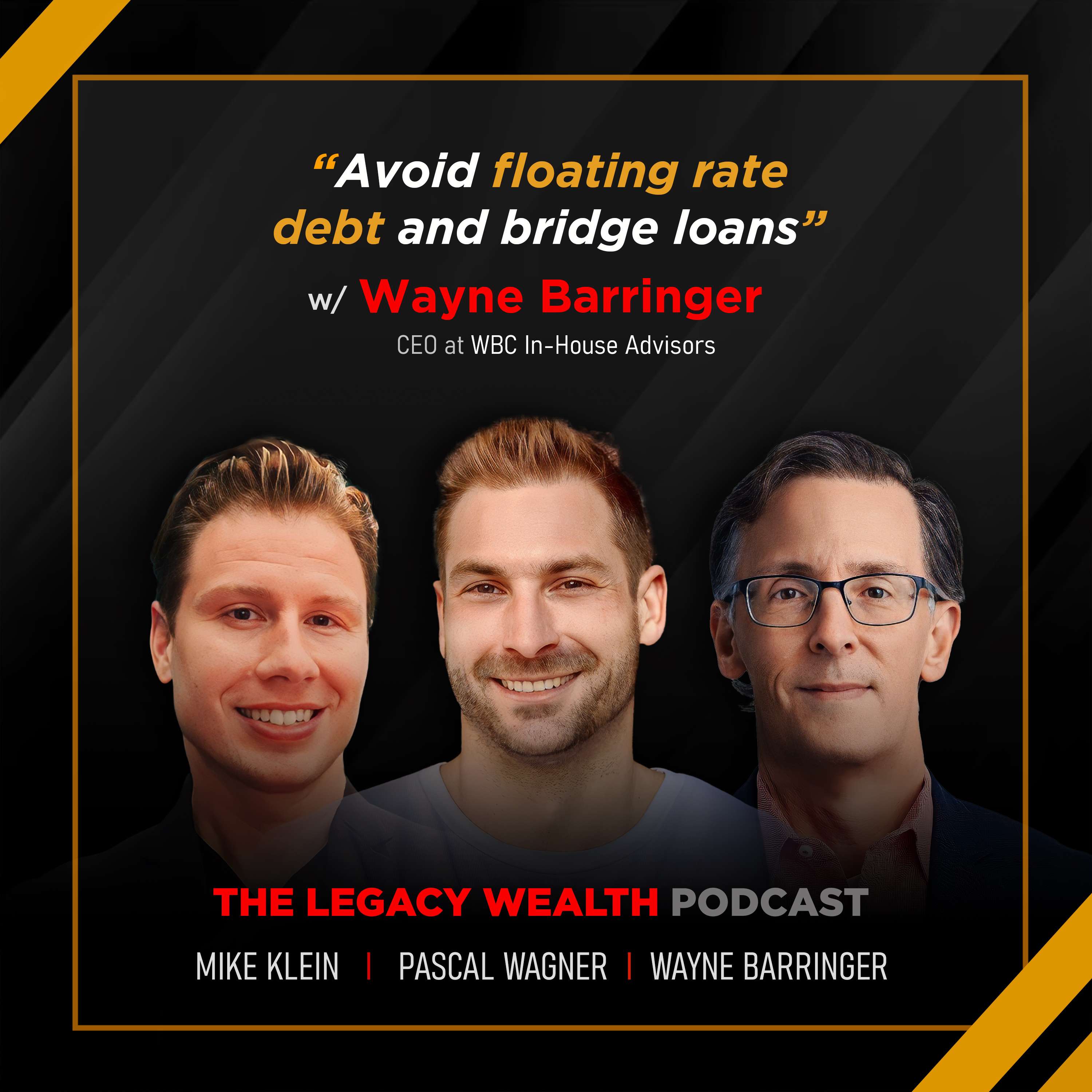 Avoid floating floating rate debt and bridge loans with Wayne Barringer, CEO @ WBC In-House Advisors