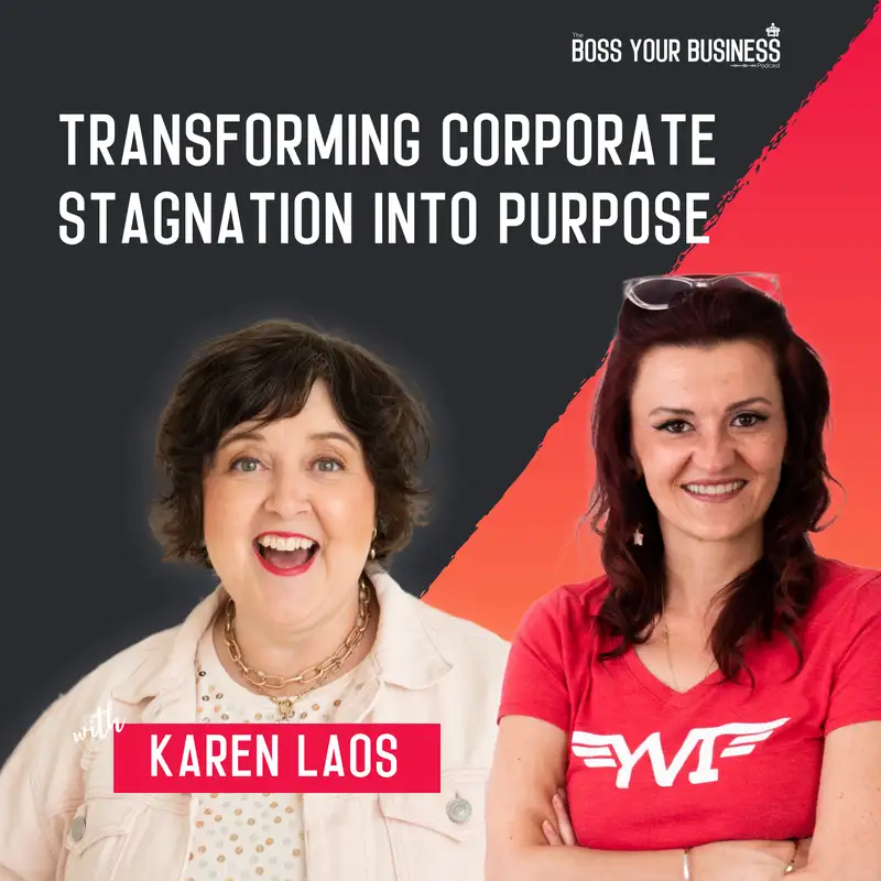 Empowering Entrepreneurs by Transforming Corporate Stagnation into Purpose with Karen Laos