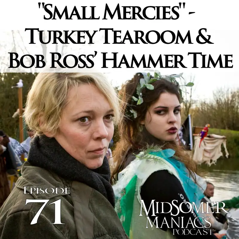 Episode 71 - "Small Mercies" - Turkey Tearoom & Bob Ross’ Hammer Time