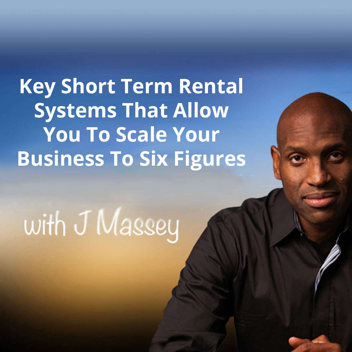 The Key Short Term Rental Systems That Allow You To Scale Your Business To Six Figures