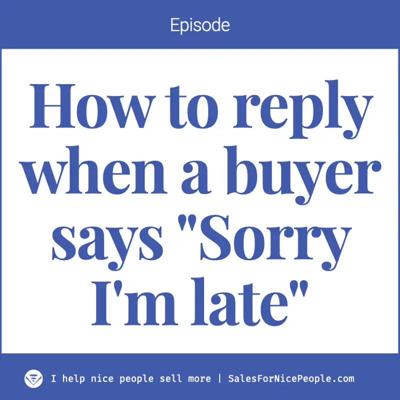 Ep 171: What to say and not say when a buyer shows up late