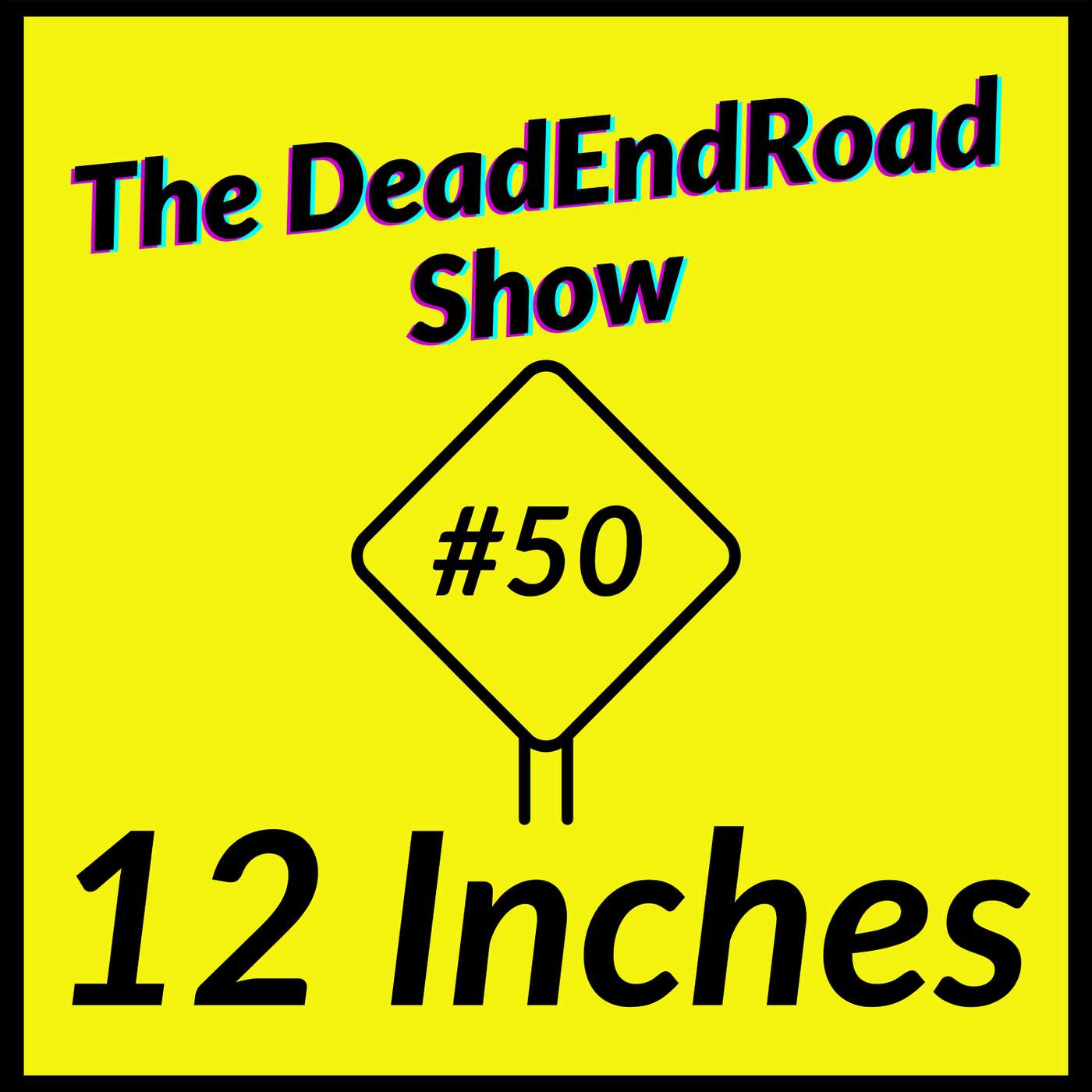 The DeadEndRoad Show #50: 12 Inches episode artwork