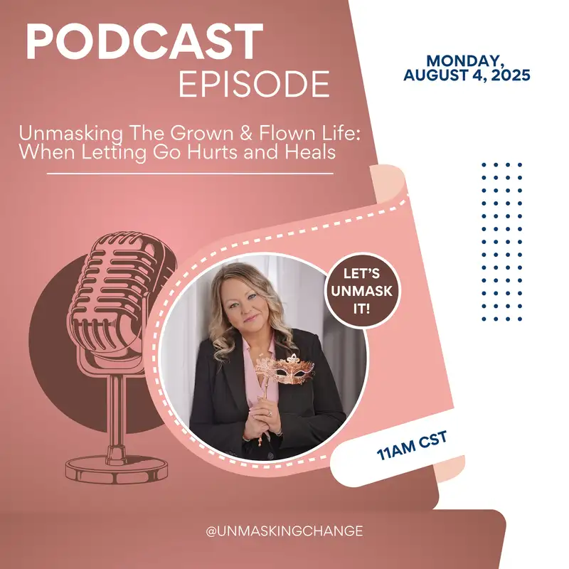 Unmasking the Grown & Flown Life - When Letting Go Hurts and Heals