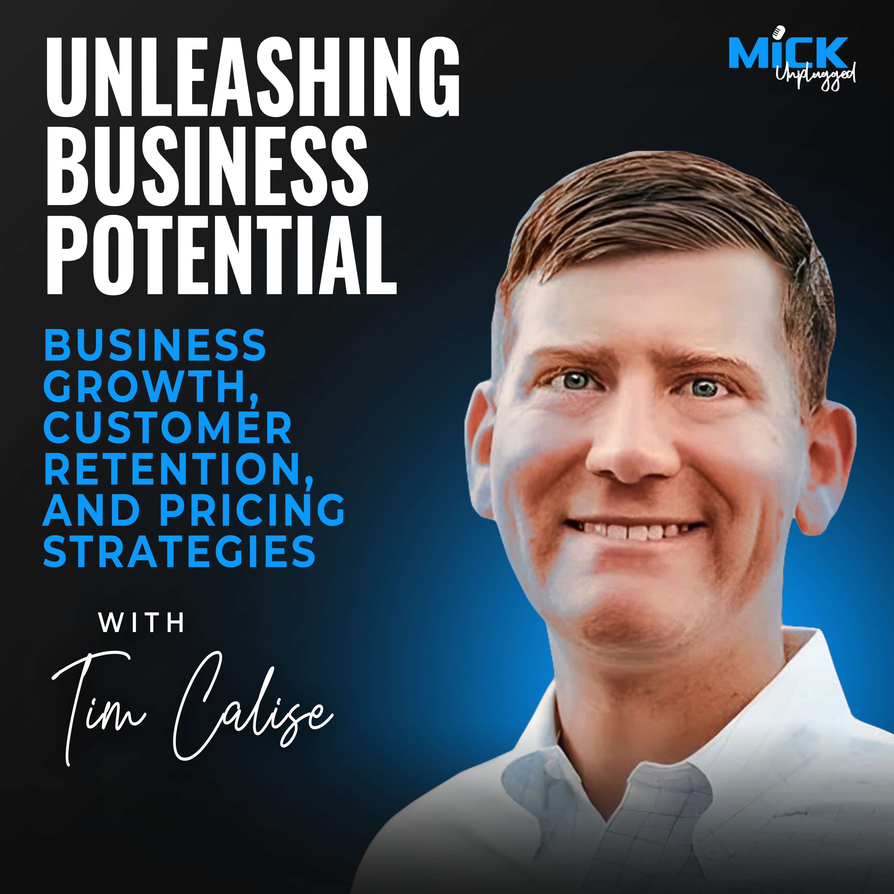 cover of episode Tim Calise | Unleashing Business Potential:Business Growth, Customer Retention, and Pricing Strategies