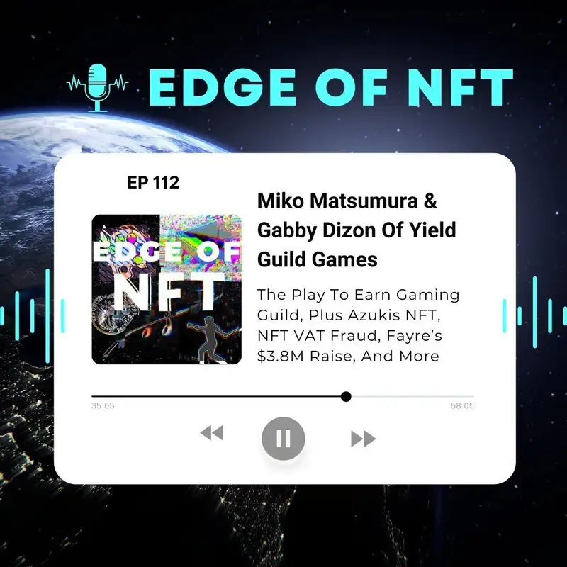 Miko Matsumura & Gabby Dizon Of Yield Guild Games - The Play To Earn Gaming Guild, Plus Azukis NFT, NFT VAT Fraud, Fayre’s $3.8M Raise, And More...