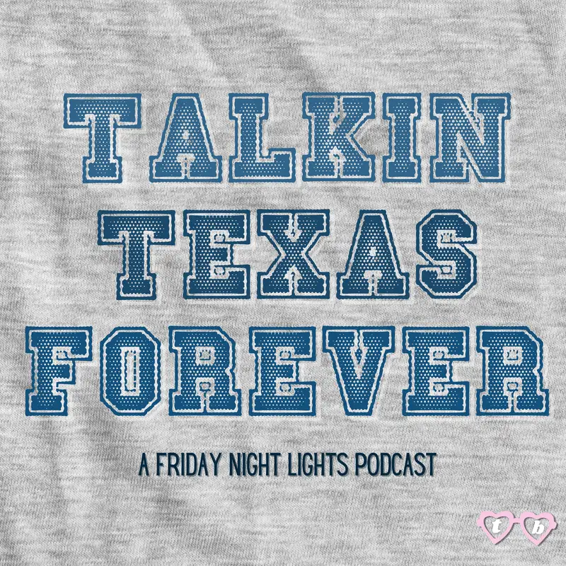Talkin Texas Forever - A Friday Night Lights Podcast