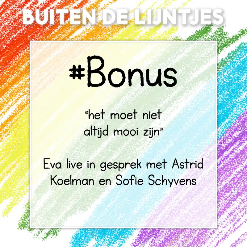 BONUS - ´het moet niet altijd mooi zijn´ Eva live in gesprek met Astrid Koelman en Sofie Schyvens