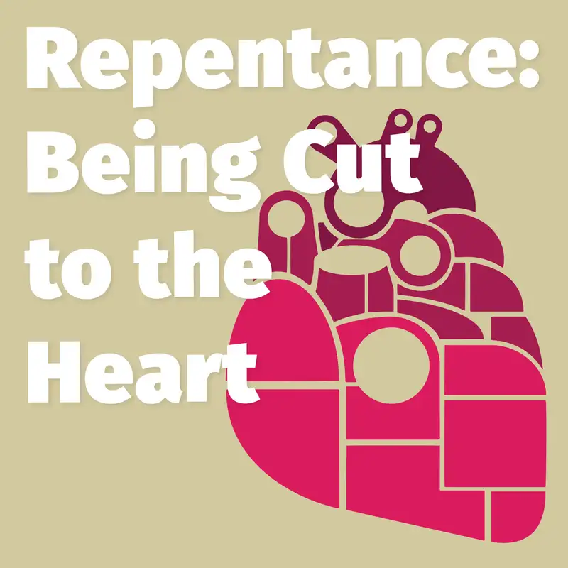 Episode 165: Repentance: Being Cut to the Heart