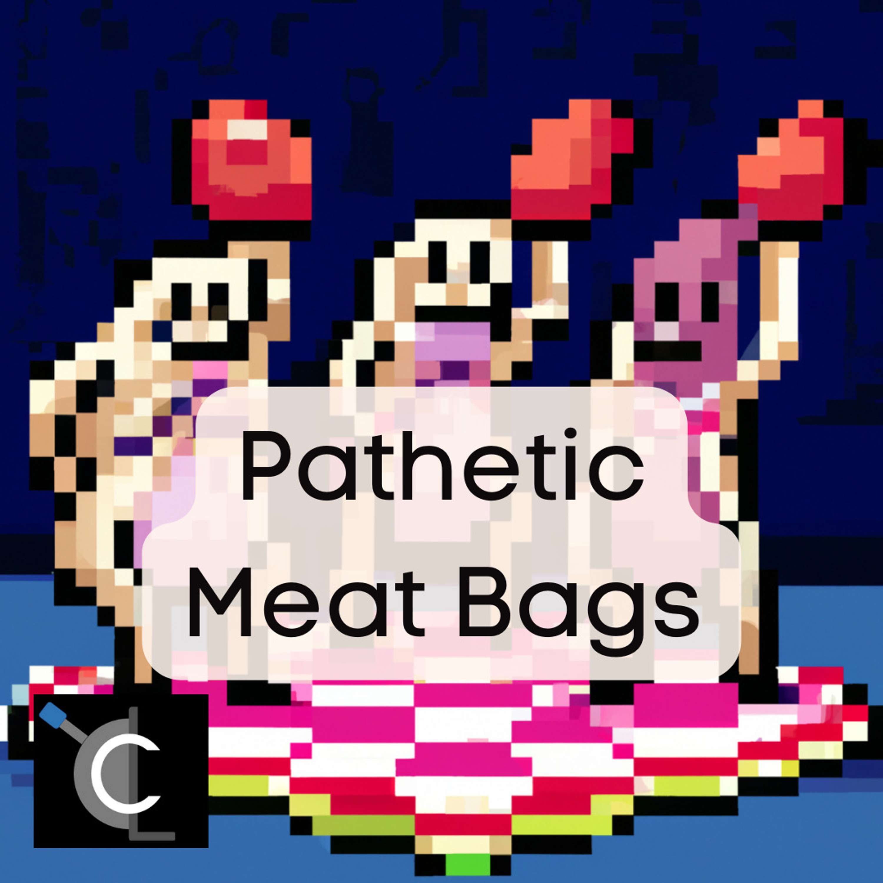 Pathetic Meat Bags
          
          
            
              [35]