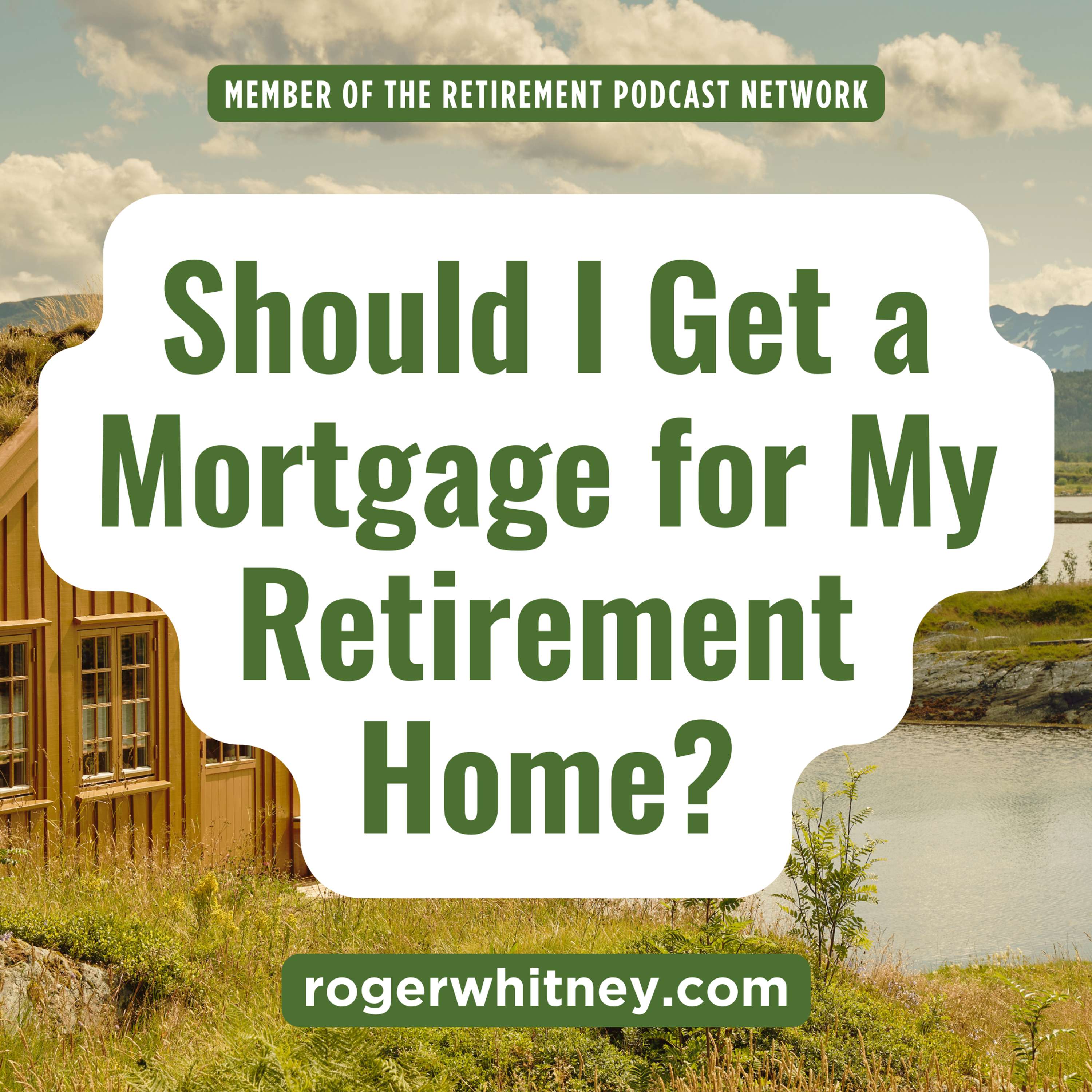 Should I Get a Mortgage for My Retirement Home?